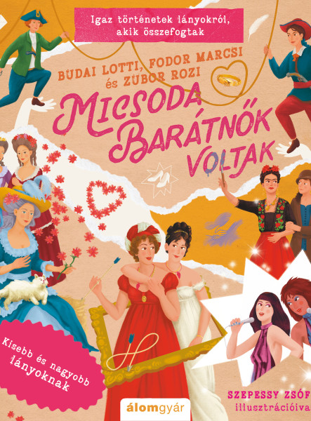 MICSODA BARÁTNŐK VOLTAK - IGAZ TÖRTÉNETEK LÁNYOKRÓL, AKIK ÖSSZEFOGTAK