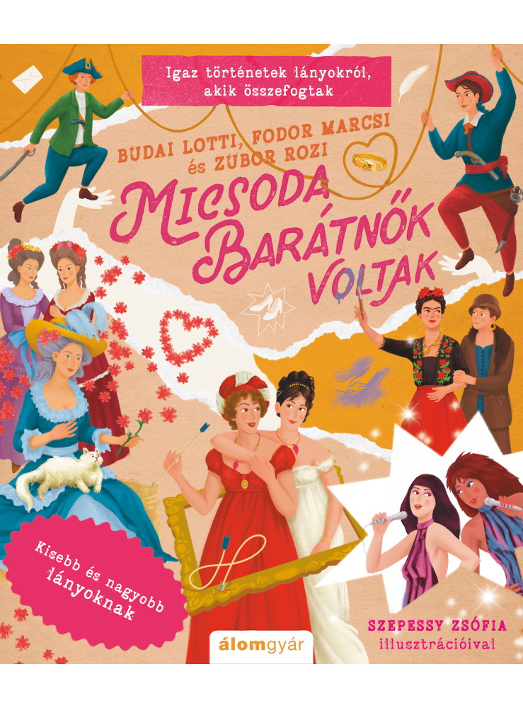 MICSODA BARÁTNŐK VOLTAK - IGAZ TÖRTÉNETEK LÁNYOKRÓL, AKIK ÖSSZEFOGTAK