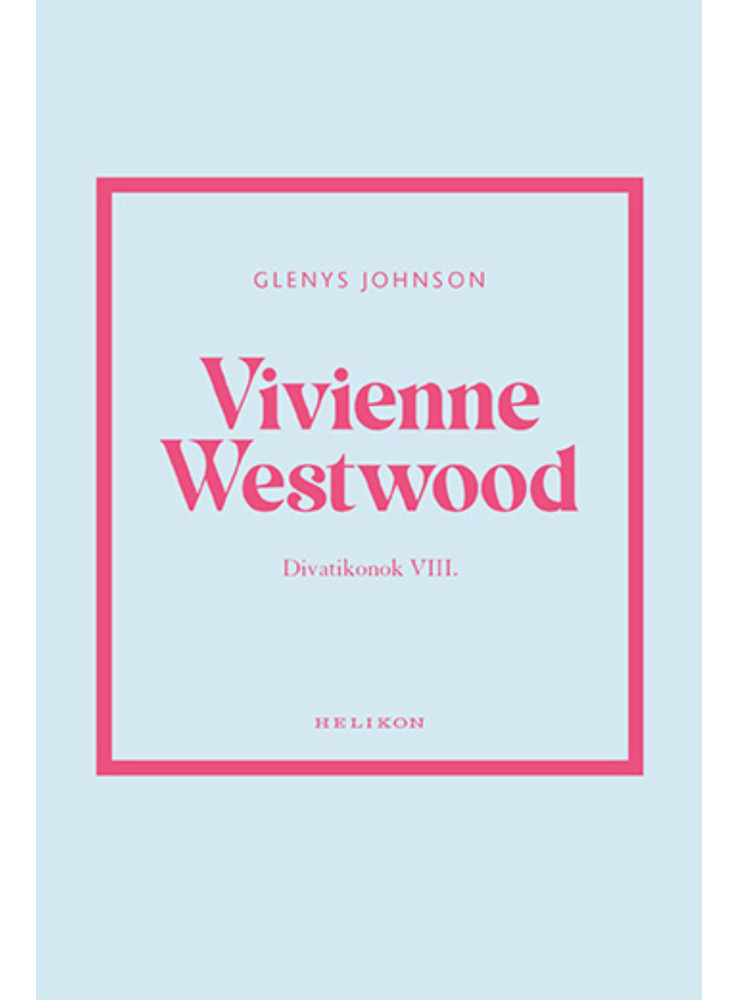 VIVIENNE WESTWOOD - DIVATIKONOK VIII. VIVIENNE WESTWOOD - DIVATIKONOK VIII.