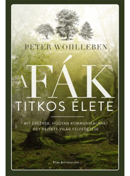 A fák titkos élete - Mit éreznek, hogyan kommunikálnak? Egy rejtett világ felfedezése (ekönyv) A fák titkos élete - Mit éreznek, hogyan kommunikálnak? Egy rejtett világ felfedezése (ekönyv)