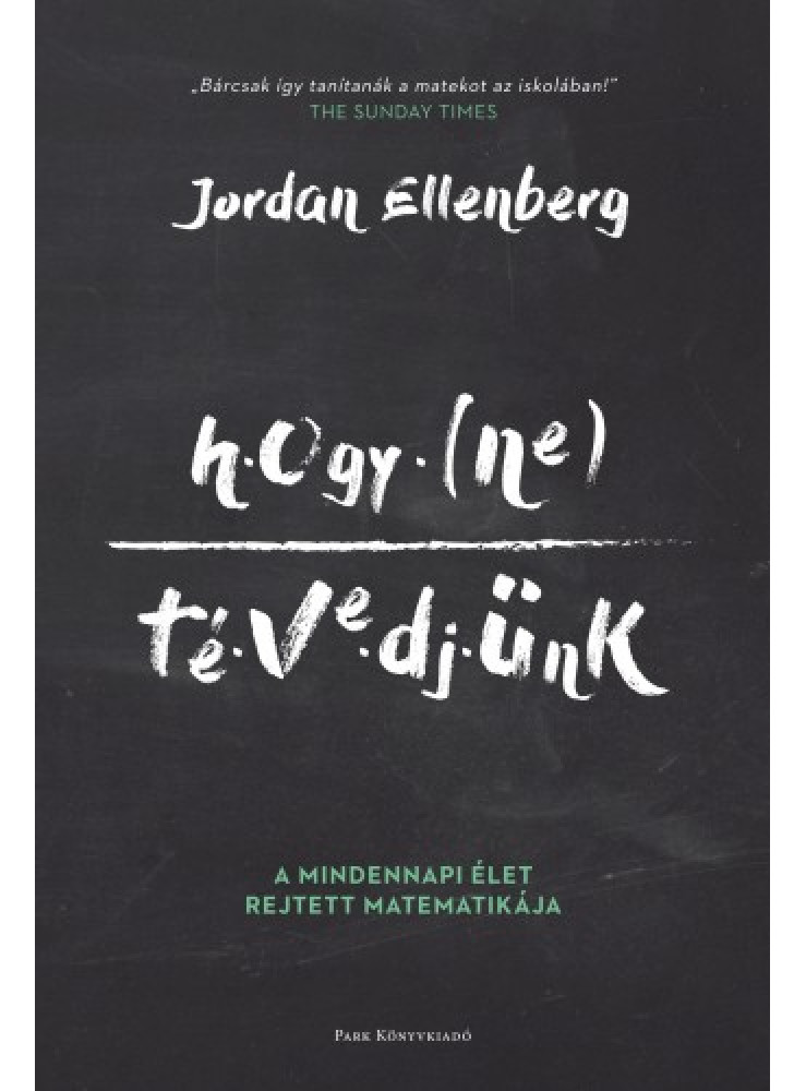Hogy ne tévedjünk - A mindennapi élet rejtett matematikája (ekönyv) Hogy ne tévedjünk - A mindennapi élet rejtett matematikája (ekönyv)