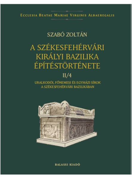 A SZÉKESFEHÉRVÁRI KIRÁLYI BAZILIKA ÉPÍTÉSTÖRTÉNETE II/4.