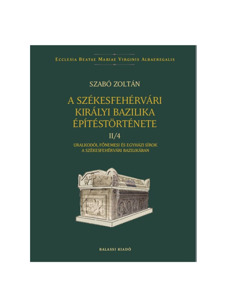 A SZÉKESFEHÉRVÁRI KIRÁLYI BAZILIKA ÉPÍTÉSTÖRTÉNETE II/4. A SZÉKESFEHÉRVÁRI KIRÁLYI BAZILIKA ÉPÍTÉSTÖRTÉNETE II/4.