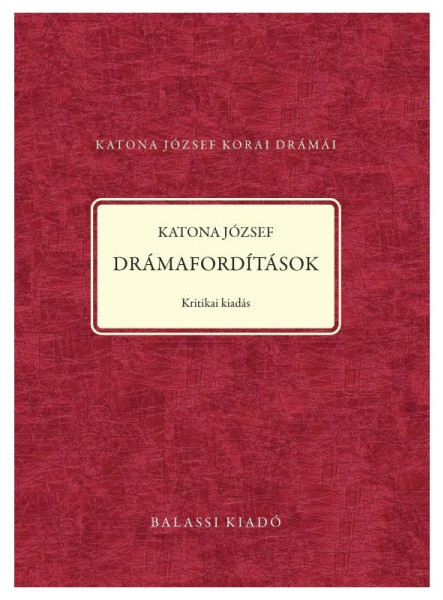 KATONA JÓZSEF - DRÁMAFORDÍTÁSOK - KRITIKAI KIADÁS