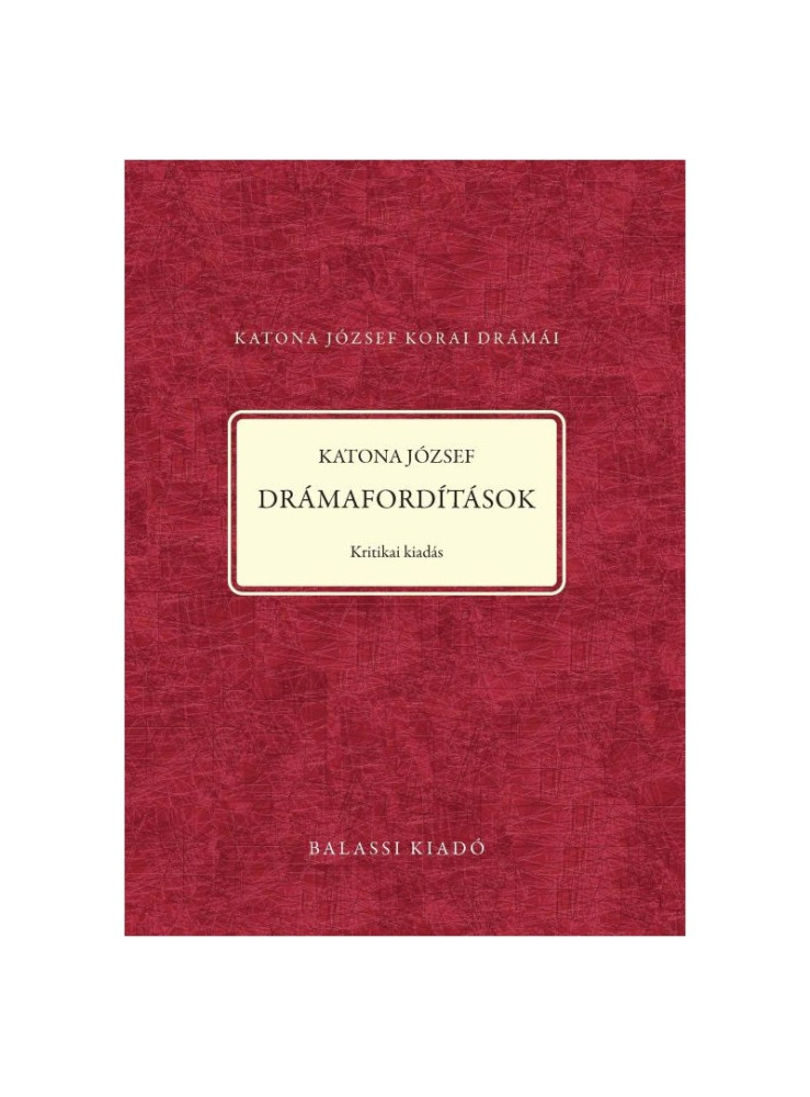 KATONA JÓZSEF - DRÁMAFORDÍTÁSOK - KRITIKAI KIADÁS