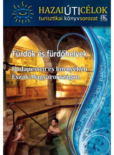 FÜRDŐK ÉS FÜRDŐHELYEK BUDAPESTEN ÉS KÖRNYÉKÉN - ÉSZAK-MAGYARORSZÁGON