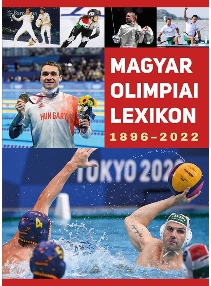 MAGYAR OLIMPIAI LEXIKON 1896-2022 MAGYAR OLIMPIAI LEXIKON 1896-2022