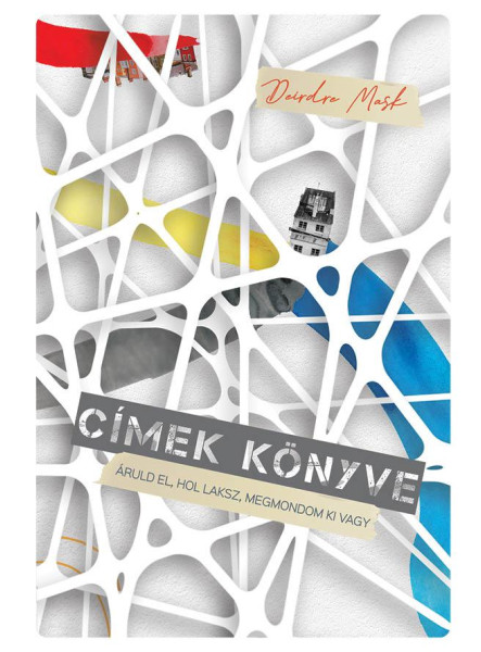 CÍMEK KÖNYVE - ÁRULD EL, HOL LAKSZ, MEGMONDOM KI VAGY CÍMEK KÖNYVE - ÁRULD EL, HOL LAKSZ, MEGMONDOM KI VAGY