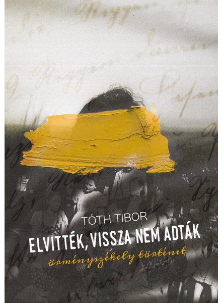 ELVITTÉK, VISSZA NEM ADTÁK - ÖRMÉNYSZÉKELY TÖRTÉNET