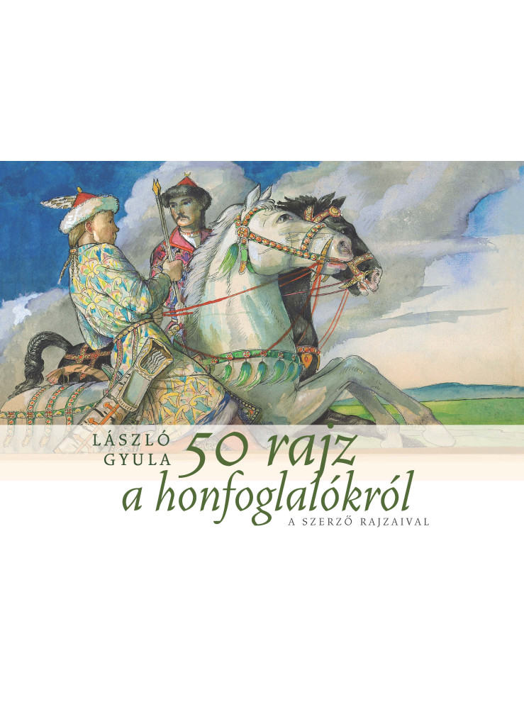 50 RAJZ A HONFOGLALÓKRÓL 50 RAJZ A HONFOGLALÓKRÓL