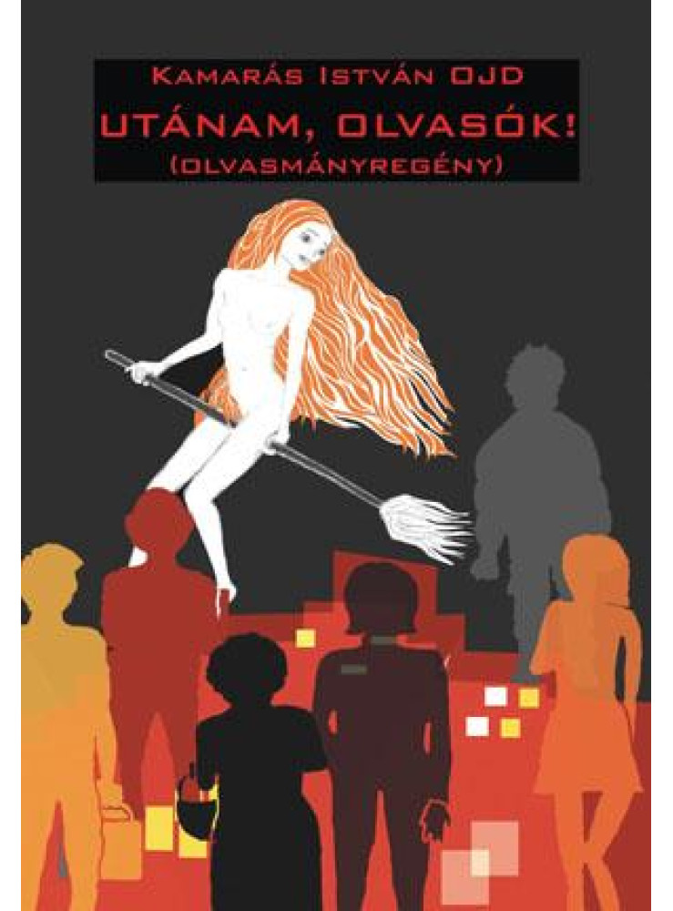 UTÁNAM, OLVASÓK! (OLVASMÁNYREGÉNY) UTÁNAM, OLVASÓK! (OLVASMÁNYREGÉNY)