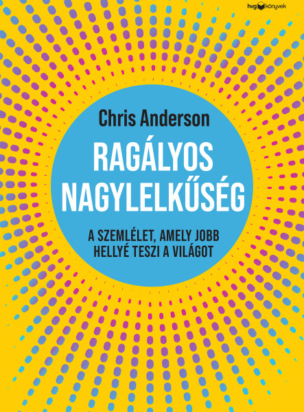 RAGÁLYOS NAGYLELKŰSÉG - A SZEMLÉLET, AMELY JOBB HELLYÉ TESZI A VILÁGOT