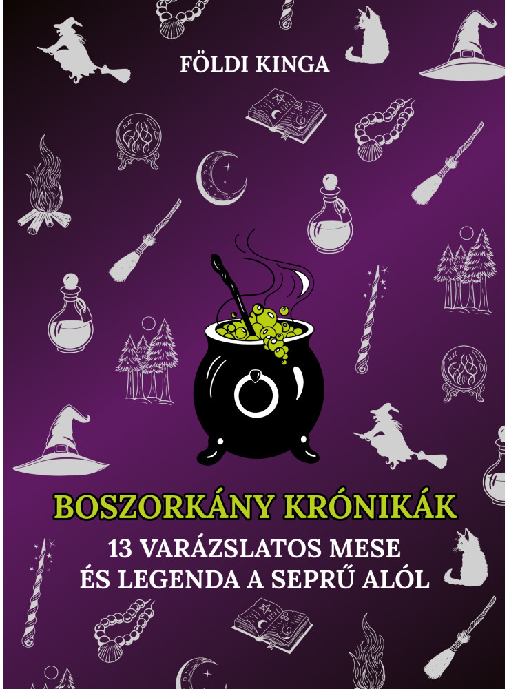 BOSZORKÁNYKRÓNIKÁK - 13 VARÁZSLATOS MESE ÉS LEGENDA A SEPRŰ ALÓL BOSZORKÁNYKRÓNIKÁK - 13 VARÁZSLATOS MESE ÉS LEGENDA A SEPRŰ ALÓL
