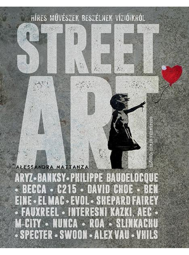 STREET ART - HÍRES MŰVÉSZEK BESZÉLNEK VÍZIÓIKRÓL STREET ART - HÍRES MŰVÉSZEK BESZÉLNEK VÍZIÓIKRÓL