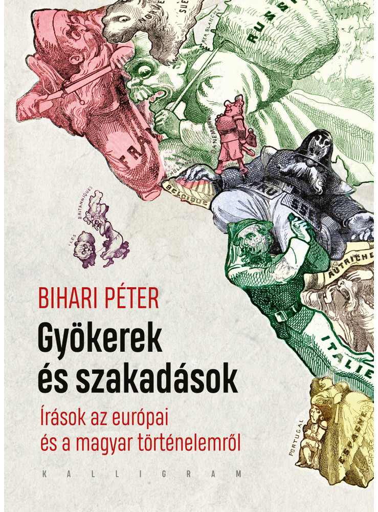 GYÖKEREK ÉS SZAKADÁSOK - ÍRÁSOK AZ EURÓPAI ÉS A MAGYAR TÖRTÉNELEMRŐL