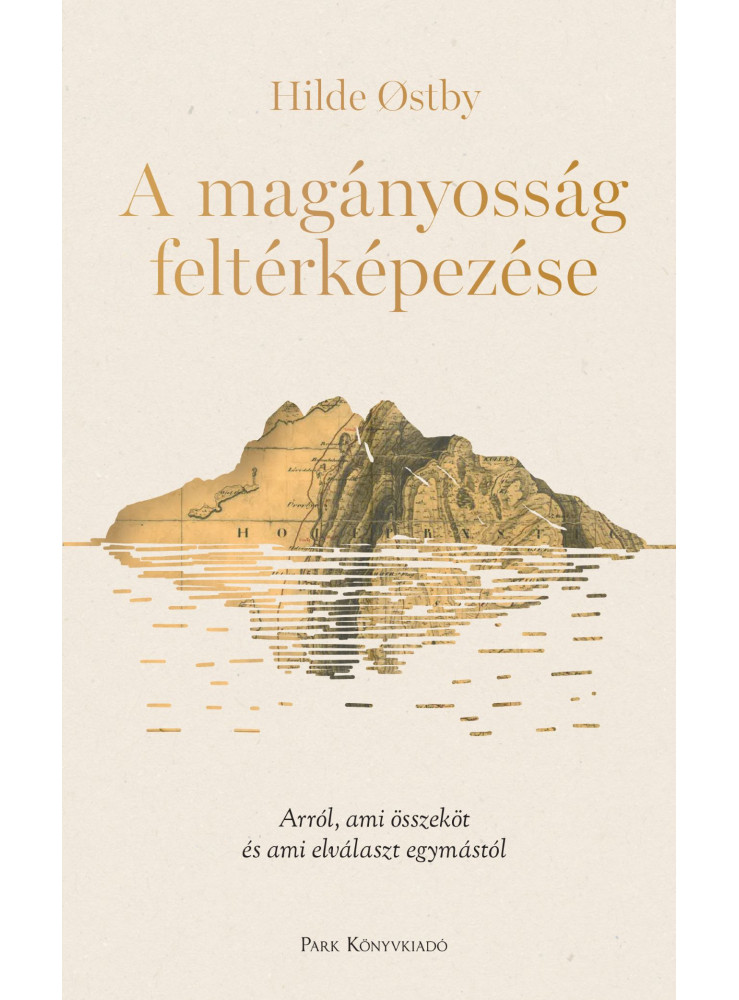 A MAGÁNYOSSÁG FELTÉRKÉPEZÉSE - ARRÓL AMI ÖSSZEKÖT ÉS AMI ELVÁLASZT EGYMÁSTÓL A MAGÁNYOSSÁG FELTÉRKÉPEZÉSE - ARRÓL AMI ÖSSZEKÖT ÉS AMI ELVÁLASZT EGYMÁSTÓL