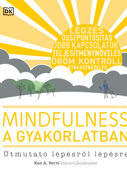 MINDFULNESS A GYAKORLATBAN - ÚTMUTATÓ LÉPÉSRŐL LÉPÉSRE