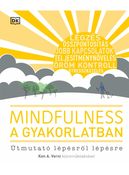 MINDFULNESS A GYAKORLATBAN - ÚTMUTATÓ LÉPÉSRŐL LÉPÉSRE MINDFULNESS A GYAKORLATBAN - ÚTMUTATÓ LÉPÉSRŐL LÉPÉSRE