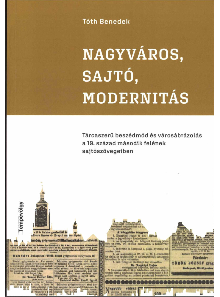 NAGYVÁROS, SAJTÓ, MODERNITÁS - TÁRCASZERŰ BESZÉDMÓD ÉS VÁROSÁBRÁZOLÁS A 19. SZÁZ NAGYVÁROS, SAJTÓ, MODERNITÁS - TÁRCASZERŰ BESZÉDMÓD ÉS VÁROSÁBRÁZOLÁS A 19. SZÁZ