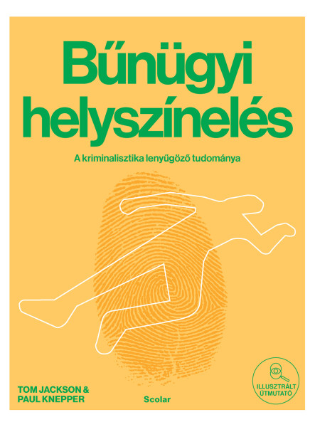 BŰNÜGYI HELYSZÍNELÉS - A KRIMINALISZTIKA LENYÜGŐZŐ TUDOMÁNYA