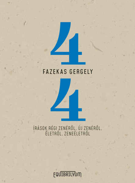 NÉGYNEGYED - ÍRÁSOK RÉGI ZENÉRŐL, ÚJ ZENÉRŐL, ÉLETRŐL, ZENEÉLETRŐL