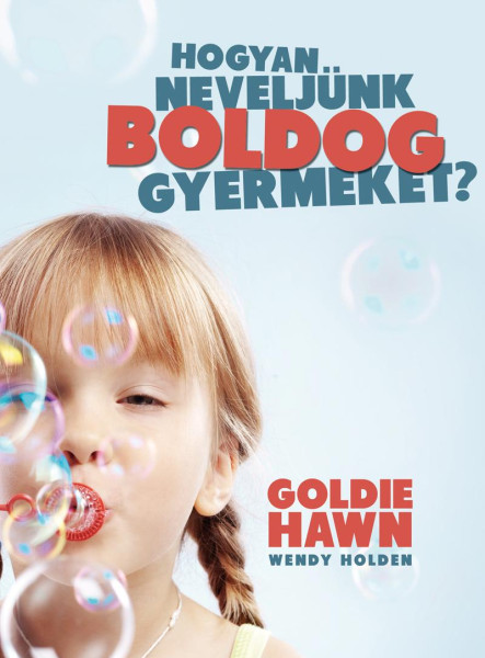 HOGYAN NEVELJÜNK BOLDOG GYERMEKET?