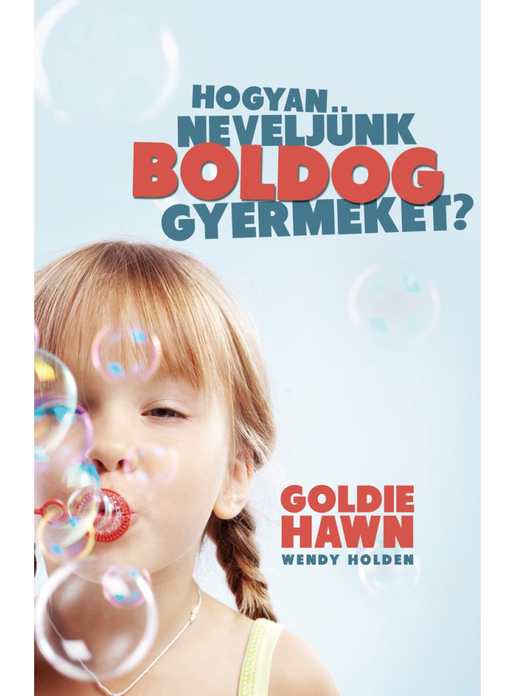 HOGYAN NEVELJÜNK BOLDOG GYERMEKET? HOGYAN NEVELJÜNK BOLDOG GYERMEKET?