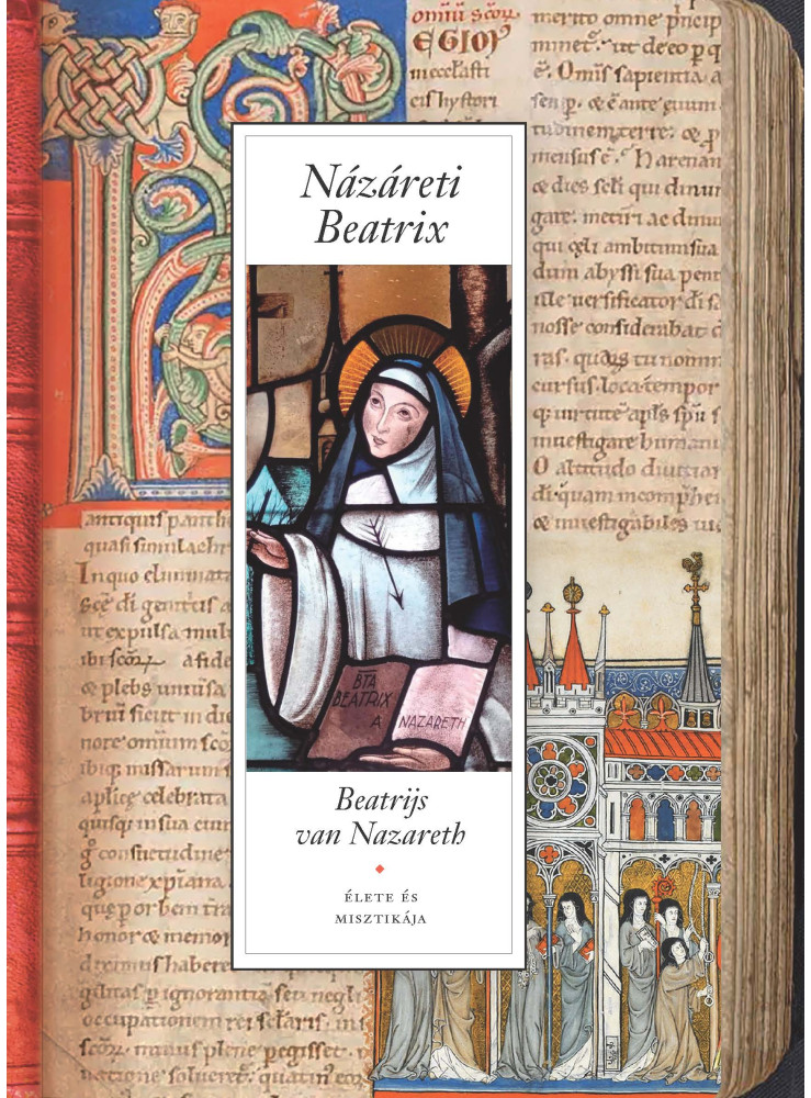 NÁZÁRETI BEATRIX ÉLETE ÉS MISZTIKÁJA NÁZÁRETI BEATRIX ÉLETE ÉS MISZTIKÁJA
