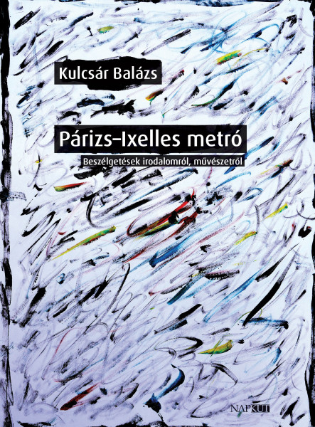 PÁRIZS - IXELLES METRÓ - BESZÉLGETÉSEK IRODALOMRÓL, MŰVÉSZETRŐL