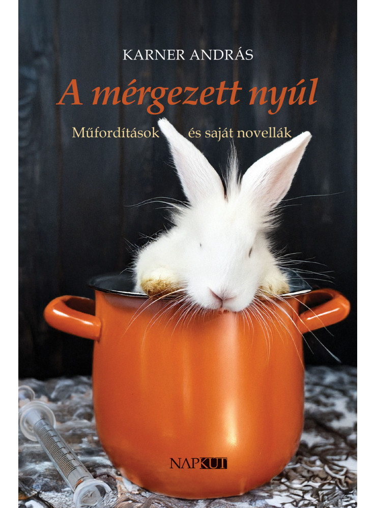 A MÉRGEZETT NYÚL - MŰFORDÍTÁSOK ÉS SAJÁT NOVELLÁK A MÉRGEZETT NYÚL - MŰFORDÍTÁSOK ÉS SAJÁT NOVELLÁK
