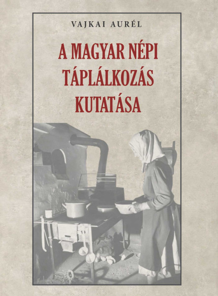 A MAGYAR NÉPI TÁPLÁLKOZÁS KUTATÁSA
