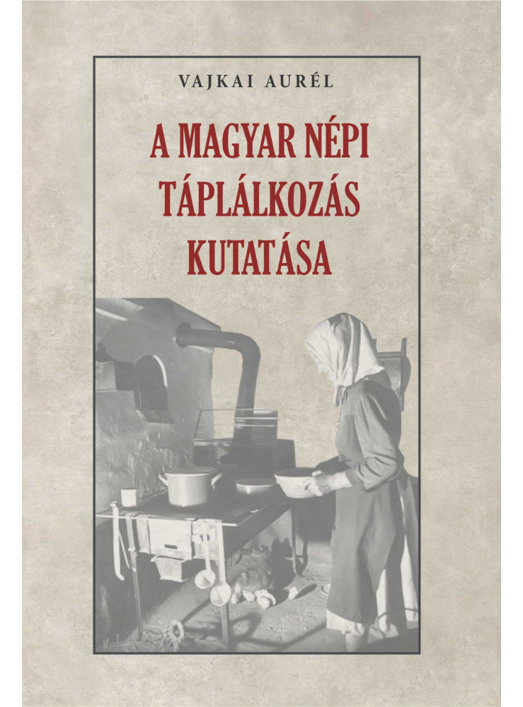 A MAGYAR NÉPI TÁPLÁLKOZÁS KUTATÁSA A MAGYAR NÉPI TÁPLÁLKOZÁS KUTATÁSA