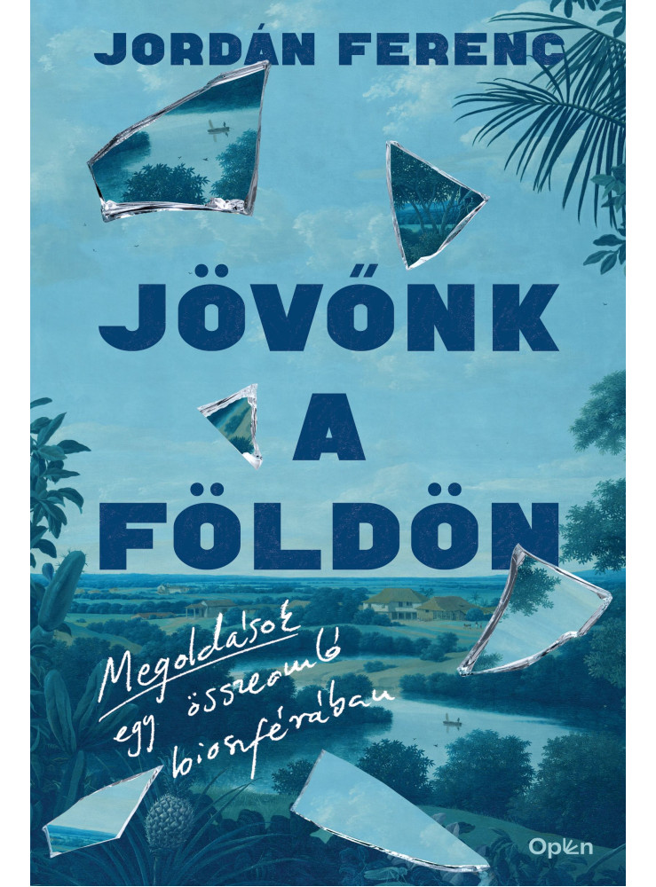 JÖVŐNK A FÖLDÖN - MEGOLDÁSOK EGY ÖSSZEOMLÓ BIOSZFÉRÁBAN JÖVŐNK A FÖLDÖN - MEGOLDÁSOK EGY ÖSSZEOMLÓ BIOSZFÉRÁBAN