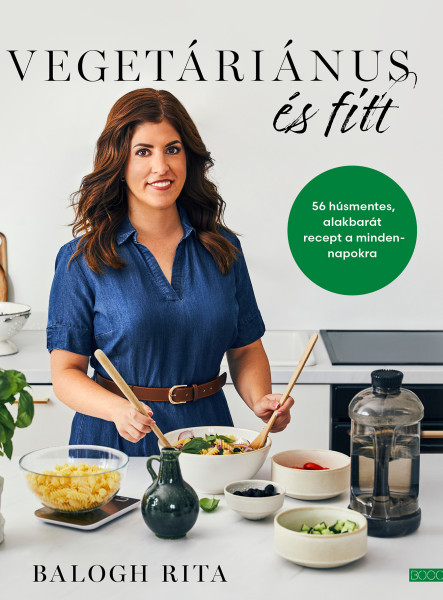 VEGETÁRIÁNUS ÉS FITT - 56 HÚSMENTES, ALAKBARÁT RECEPT A MINDENNAPOKRA VEGETÁRIÁNUS ÉS FITT - 56 HÚSMENTES, ALAKBARÁT RECEPT A MINDENNAPOKRA