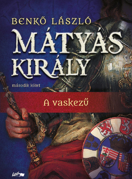 MÁTYÁS KIRÁLY II. - A VASKEZŰ MÁTYÁS KIRÁLY II. - A VASKEZŰ