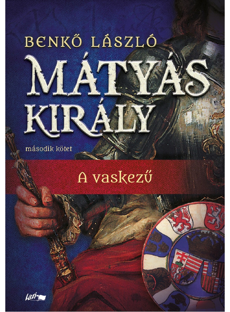 MÁTYÁS KIRÁLY II. - A VASKEZŰ MÁTYÁS KIRÁLY II. - A VASKEZŰ