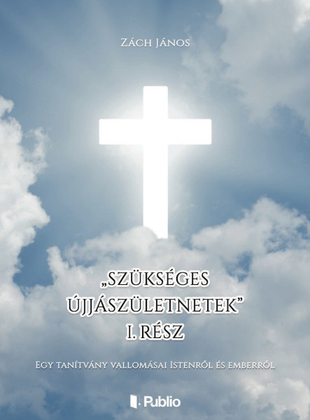 „Szükséges újjászületnetek” I. rész