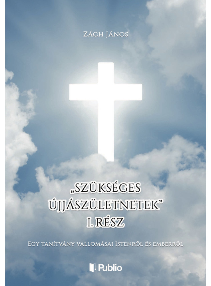 „Szükséges újjászületnetek” I. rész „Szükséges újjászületnetek” I. rész