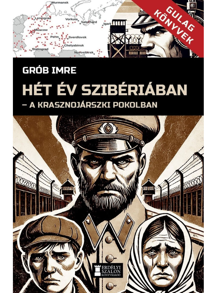 HÉT ÉV SZIBÉRIÁBAN - GULAG KÖNYVEK I. HÉT ÉV SZIBÉRIÁBAN - GULAG KÖNYVEK I.