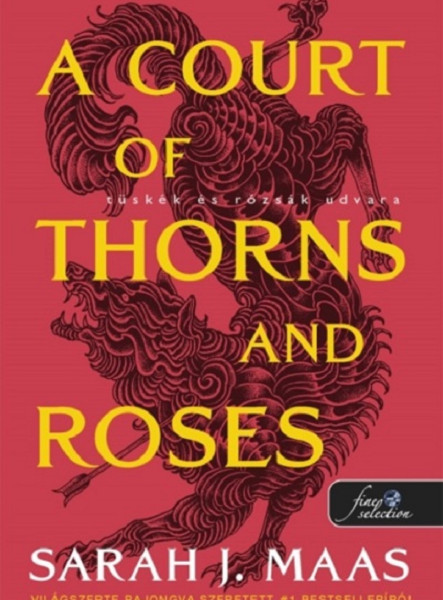 A COURT OF THORNS AND ROSES - TÜSKÉK ÉS RÓZSÁK UDVARA A COURT OF THORNS AND ROSES - TÜSKÉK ÉS RÓZSÁK UDVARA