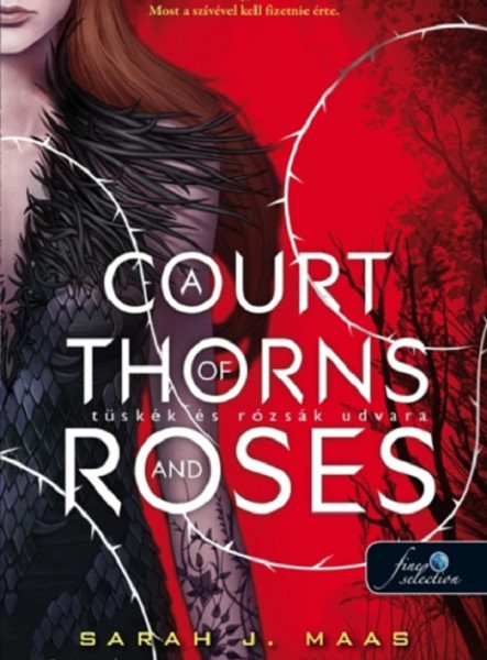 A COURT OF THORNS AND ROSES - TÜSKÉK ÉS RÓZSÁK UDVARA A COURT OF THORNS AND ROSES - TÜSKÉK ÉS RÓZSÁK UDVARA