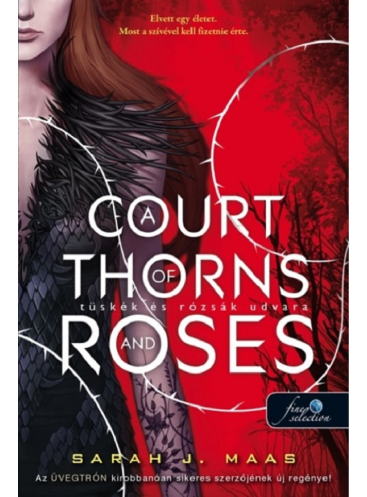 A COURT OF THORNS AND ROSES - TÜSKÉK ÉS RÓZSÁK UDVARA A COURT OF THORNS AND ROSES - TÜSKÉK ÉS RÓZSÁK UDVARA