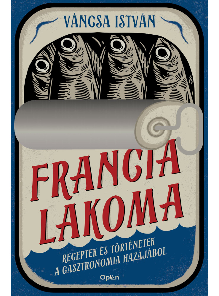 FRANCIA LAKOMA - RECEPTEK ÉS TÖRTÉNETEK A GASZTRONÓMIA HAZÁJÁBÓL FRANCIA LAKOMA - RECEPTEK ÉS TÖRTÉNETEK A GASZTRONÓMIA HAZÁJÁBÓL
