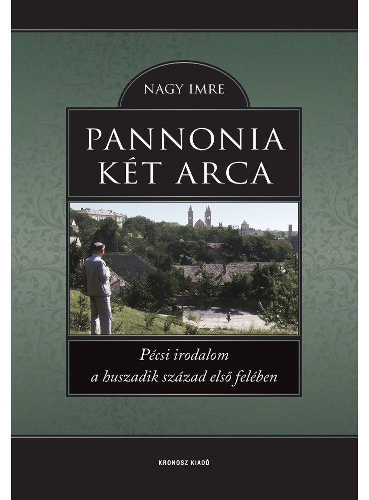 PANNONIA KÉT ARCA - PÉCSI IRODALOM A HUSZADIK SZÁZAD ELSŐ FELÉBEN