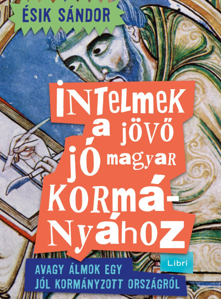 INTELMEK A JÖVŐ JÓ MAGYAR KORMÁNYÁHOZ - AVAGY ÁLMOK EGY JÓL KORMÁNYZOTT ORSZÁGRÓ