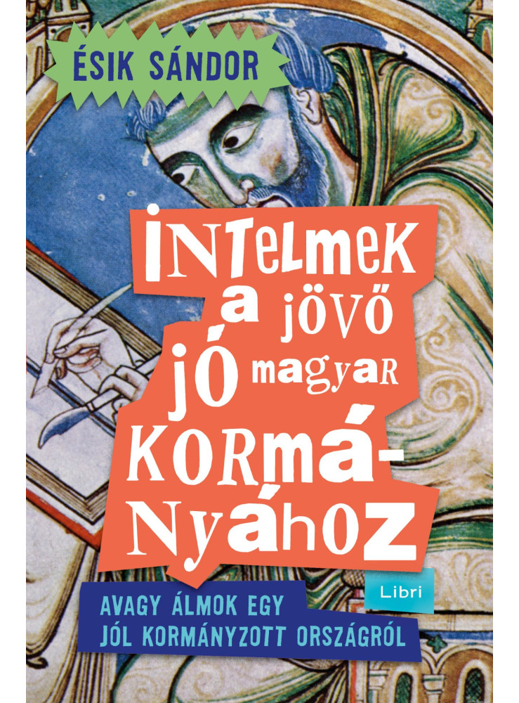 INTELMEK A JÖVŐ JÓ MAGYAR KORMÁNYÁHOZ - AVAGY ÁLMOK EGY JÓL KORMÁNYZOTT ORSZÁGRÓ INTELMEK A JÖVŐ JÓ MAGYAR KORMÁNYÁHOZ - AVAGY ÁLMOK EGY JÓL KORMÁNYZOTT ORSZÁGRÓ