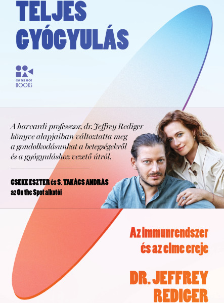 TELJES GYÓGYULÁS - AZ IMMUNRENDSZER ÉS AZ ELME EREJE TELJES GYÓGYULÁS - AZ IMMUNRENDSZER ÉS AZ ELME EREJE