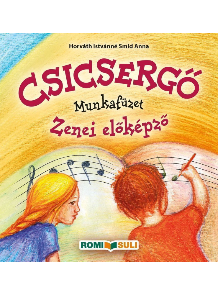 CSICSERGŐ - ZENEI ELŐKÉPZŐ MUNKAFÜZET CSICSERGŐ - ZENEI ELŐKÉPZŐ MUNKAFÜZET