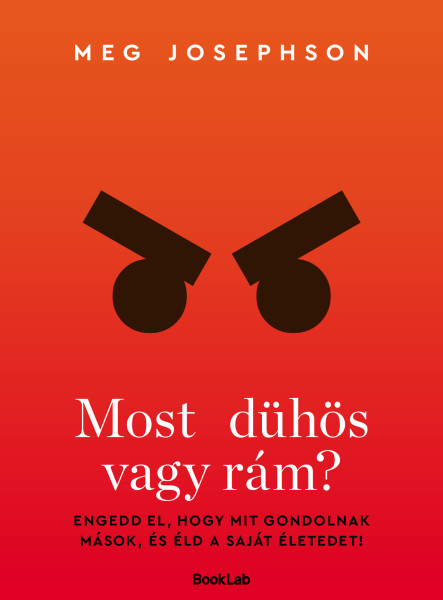 MOST DÜHÖS VAGY RÁM? - ENGEDD EL, HOGY MIT GONDOLNAK MÁSOK...