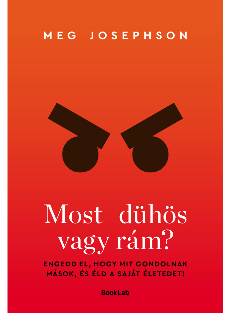 MOST DÜHÖS VAGY RÁM? - ENGEDD EL, HOGY MIT GONDOLNAK MÁSOK... MOST DÜHÖS VAGY RÁM? - ENGEDD EL, HOGY MIT GONDOLNAK MÁSOK...